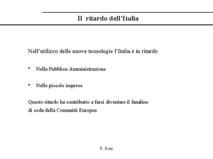 Il ritardo dell’Italia Nell’utilizzo delle nuove tecnologie l’Italia è in ritardo • Nella Pubblica