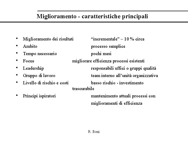 Miglioramento - caratteristiche principali • • Miglioramento dei risultati “incrementale” – 10 % circa