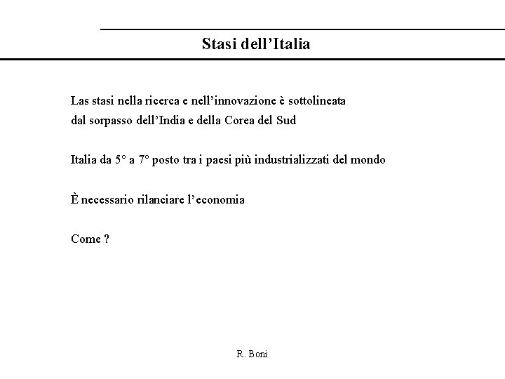 Stasi dell’Italia Las stasi nella ricerca e nell’innovazione è sottolineata dal sorpasso dell’India e