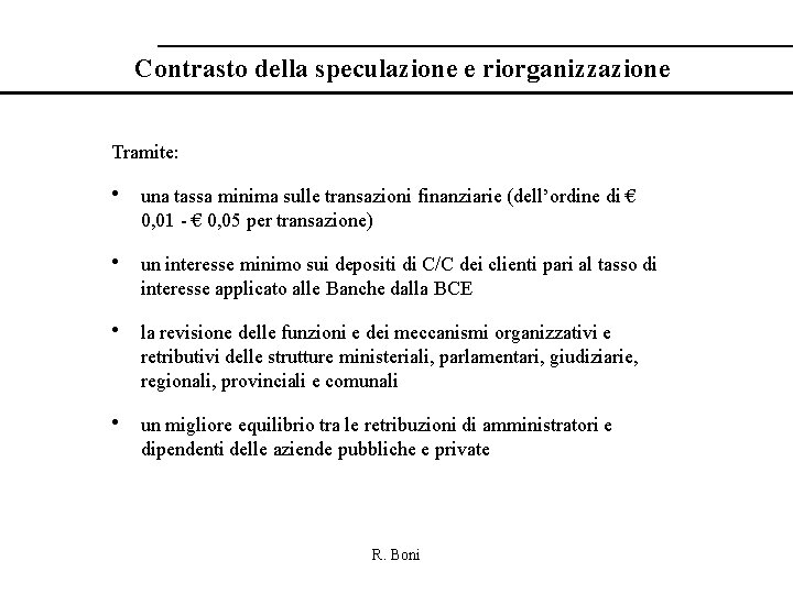 Contrasto della speculazione e riorganizzazione Tramite: • una tassa minima sulle transazioni finanziarie (dell’ordine