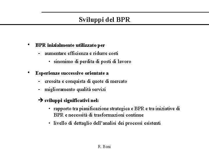 Sviluppi del BPR • BPR inizialmente utilizzato per - aumentare efficienza e ridurre costi