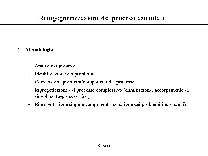 Reingegnerizzazione dei processi aziendali • Metodologia - Analisi dei processi Identificazione dei problemi Correlazione