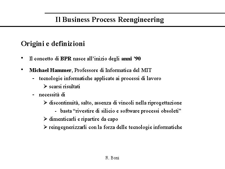 Il Business Process Reengineering Origini e definizioni • Il concetto di BPR nasce all’inizio