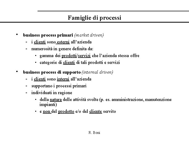 Famiglie di processi • business process primari (market driven) - i clienti sono esterni