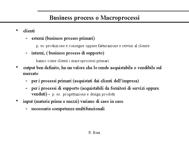 Business process o Macroprocessi • clienti - esterni (business process primari) p. es. produzione