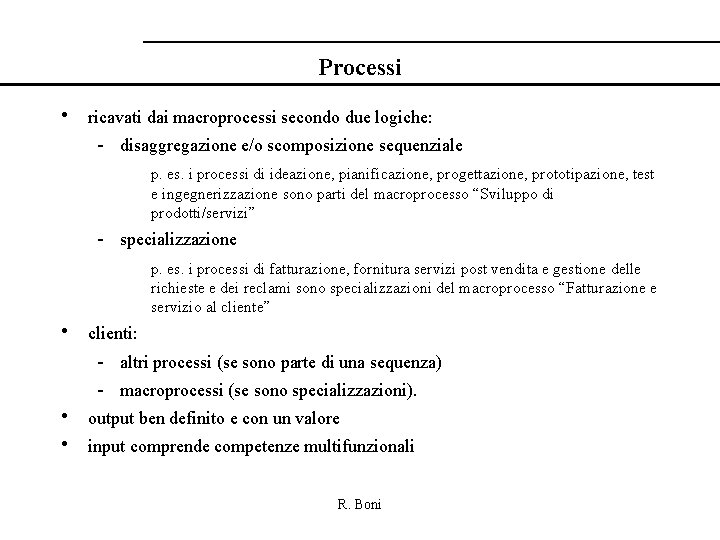 Processi • ricavati dai macroprocessi secondo due logiche: - disaggregazione e/o scomposizione sequenziale p.