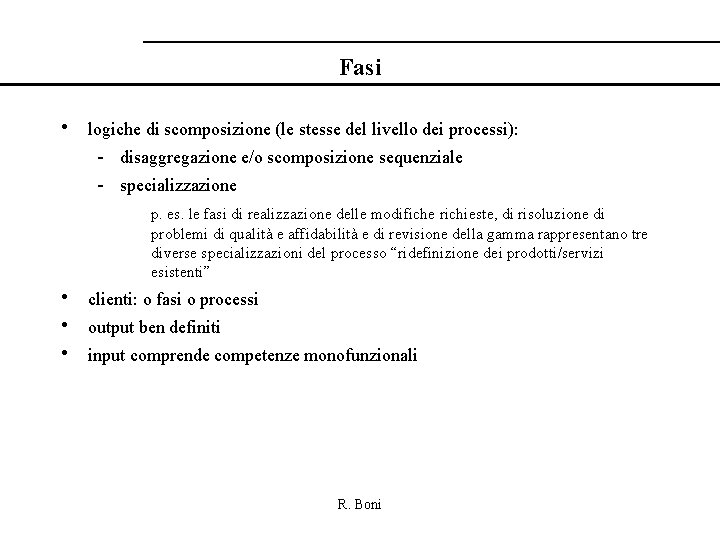 Fasi • logiche di scomposizione (le stesse del livello dei processi): - disaggregazione e/o