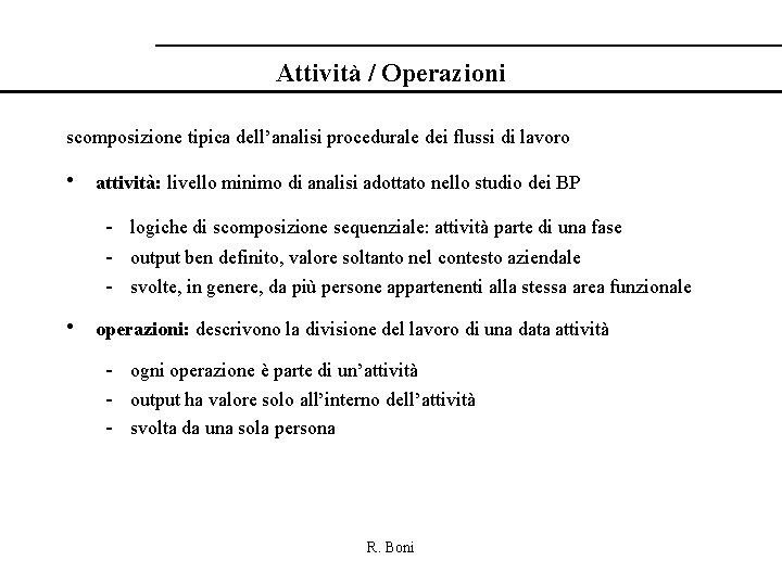 Attività / Operazioni scomposizione tipica dell’analisi procedurale dei flussi di lavoro • attività: livello