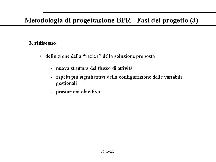Metodologia di progettazione BPR - Fasi del progetto (3) 3. ridisegno • definizione della