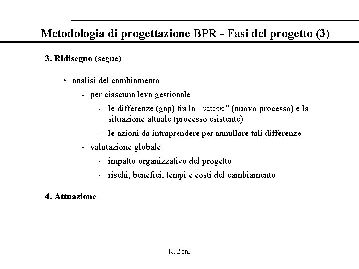 Metodologia di progettazione BPR - Fasi del progetto (3) 3. Ridisegno (segue) • analisi