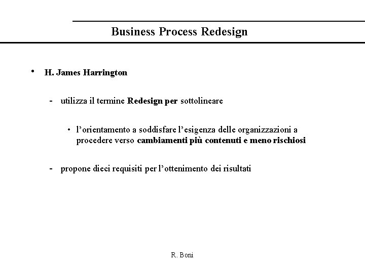 Business Process Redesign • H. James Harrington - utilizza il termine Redesign per sottolineare