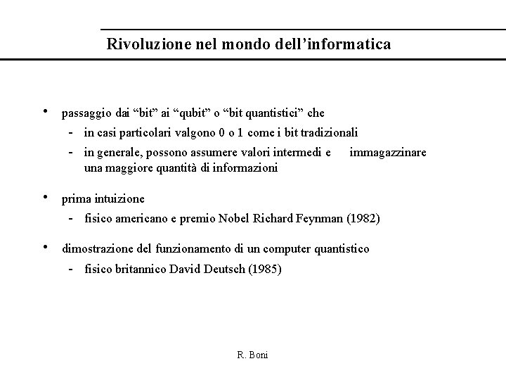 Rivoluzione nel mondo dell’informatica • passaggio dai “bit” ai “qubit” o “bit quantistici” che