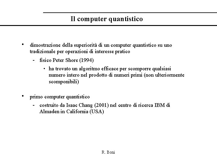 Il computer quantistico • dimostrazione della superiorità di un computer quantistico su uno tradizionale