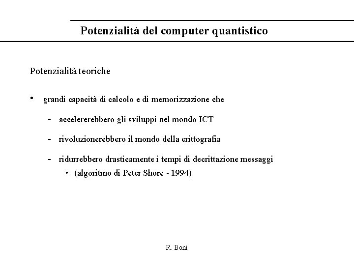 Potenzialità del computer quantistico Potenzialità teoriche • grandi capacità di calcolo e di memorizzazione