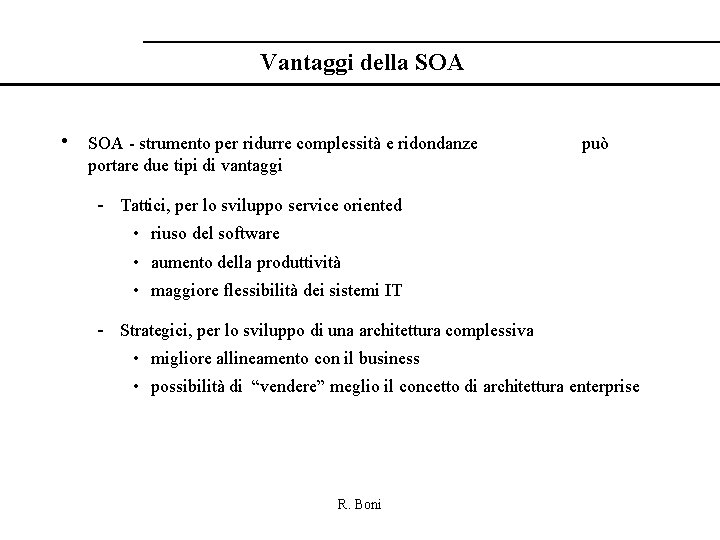 Vantaggi della SOA • SOA - strumento per ridurre complessità e ridondanze può portare
