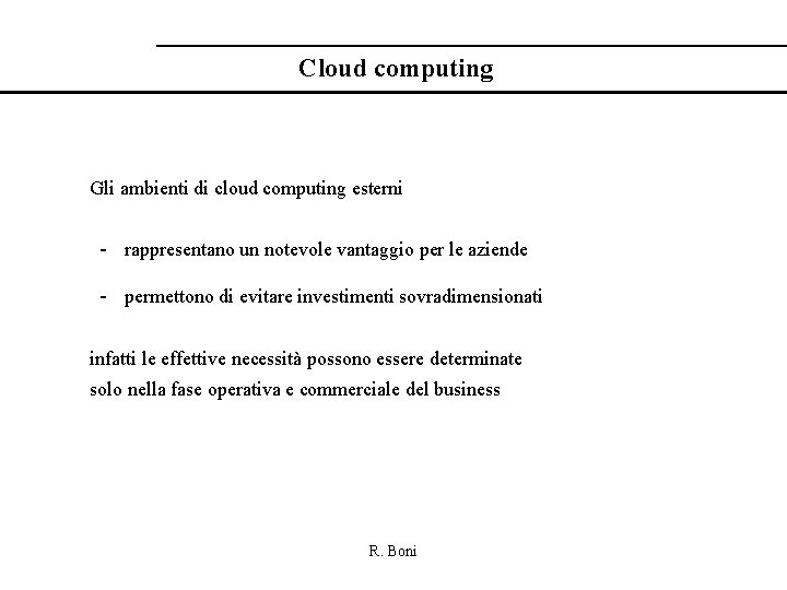 Cloud computing Gli ambienti di cloud computing esterni - rappresentano un notevole vantaggio per