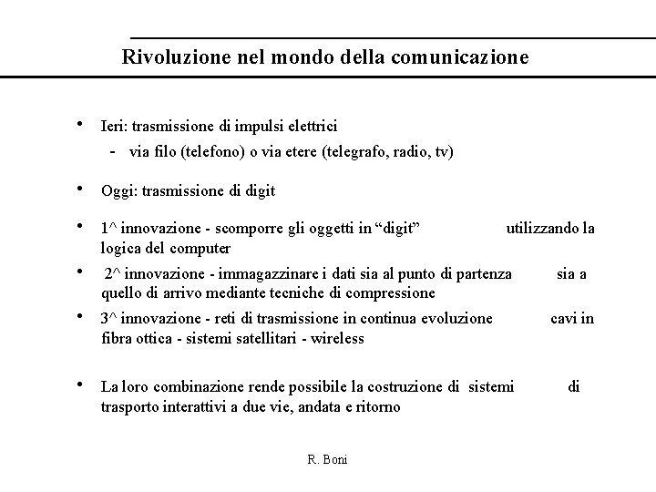 Rivoluzione nel mondo della comunicazione • Ieri: trasmissione di impulsi elettrici - via filo