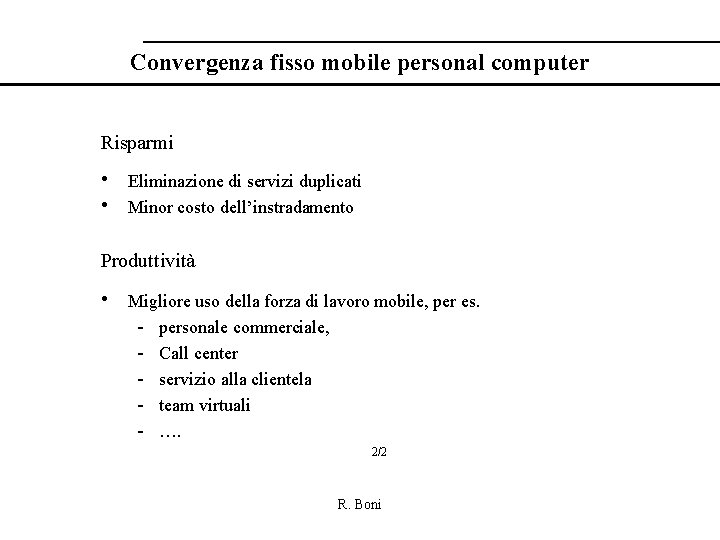 Convergenza fisso mobile personal computer Risparmi • Eliminazione di servizi duplicati • Minor costo