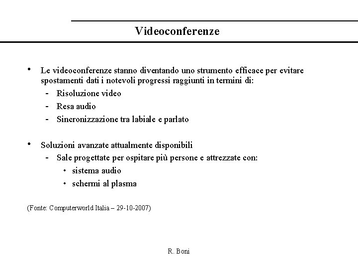 Videoconferenze • Le videoconferenze stanno diventando uno strumento efficace per evitare spostamenti dati i
