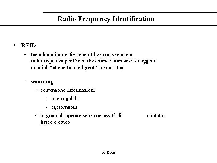 Radio Frequency Identification • RFID - tecnologia innovativa che utilizza un segnale a radiofrequenza