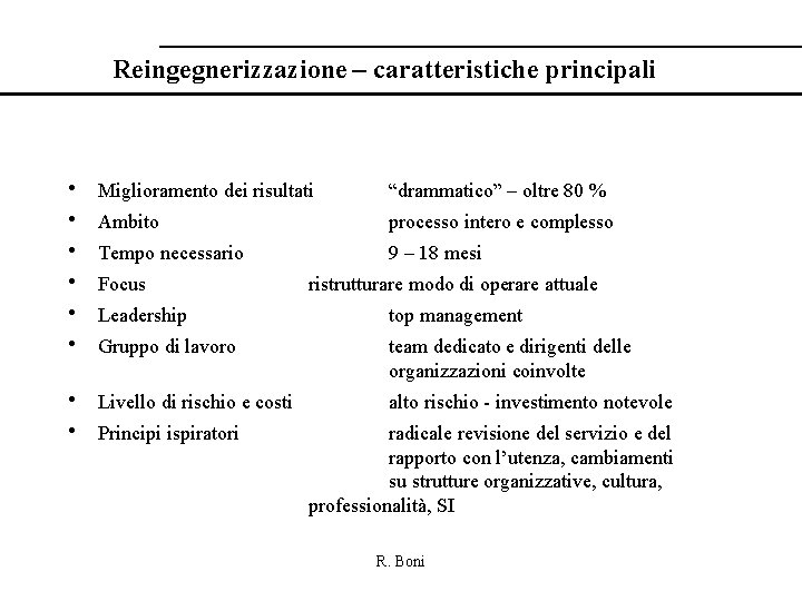 Reingegnerizzazione – caratteristiche principali • • • Miglioramento dei risultati “drammatico” – oltre 80