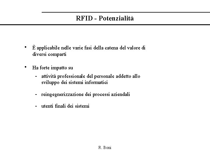 RFID - Potenzialità • È applicabile nelle varie fasi della catena del valore di