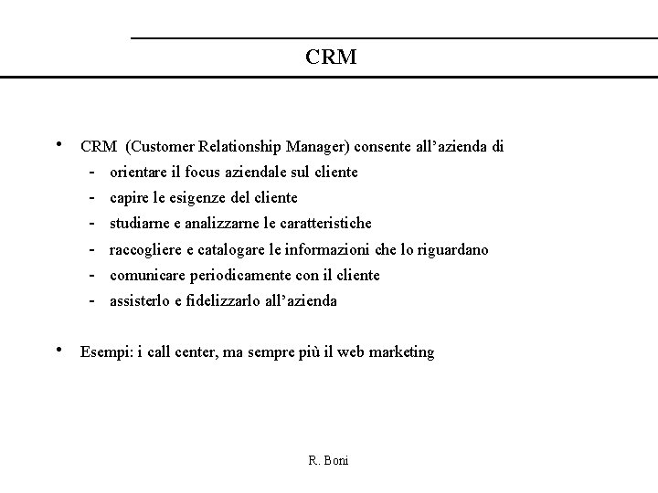 CRM • CRM (Customer Relationship Manager) consente all’azienda di - orientare il focus aziendale