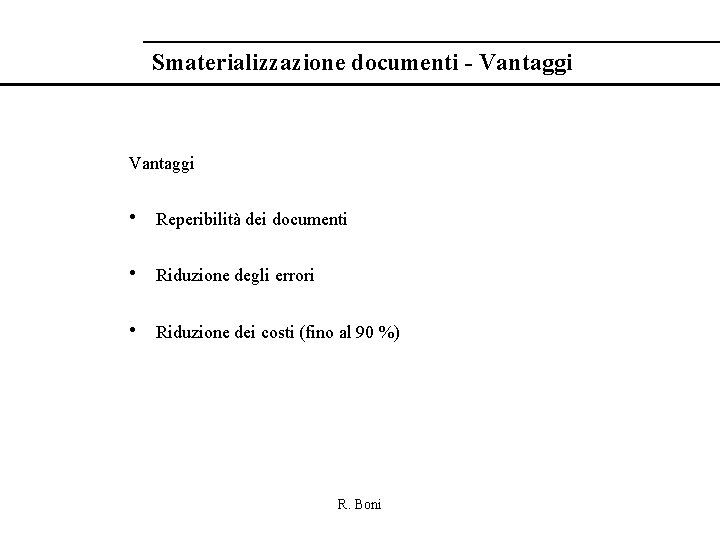 Smaterializzazione documenti - Vantaggi • Reperibilità dei documenti • Riduzione degli errori • Riduzione