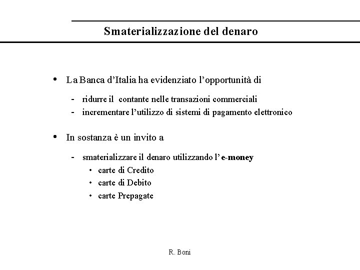 Smaterializzazione del denaro • La Banca d’Italia ha evidenziato l’opportunità di - ridurre il