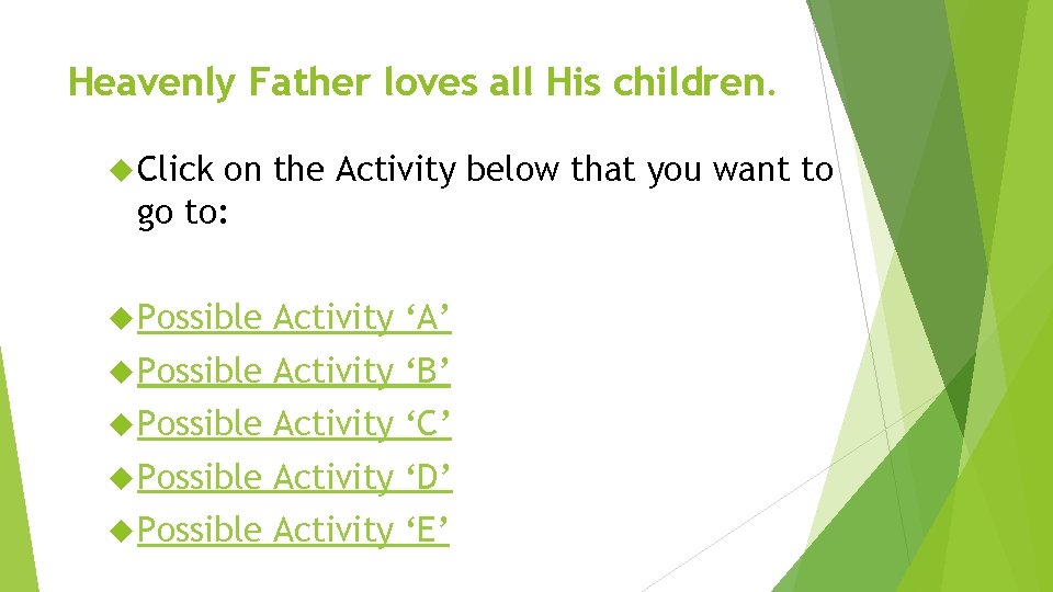 Heavenly Father loves all His children. Click on the Activity below that you want