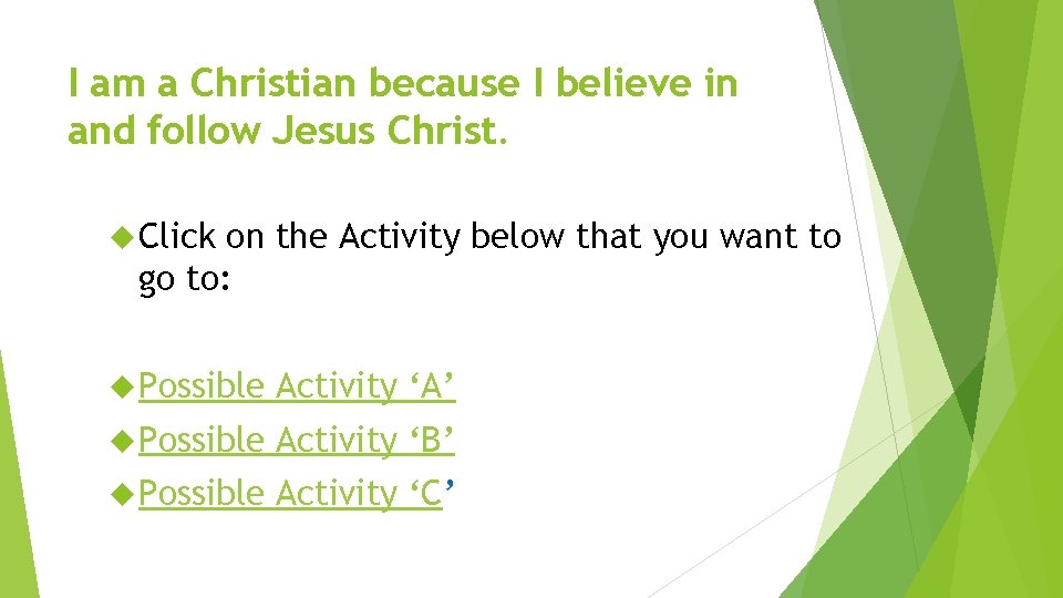 I am a Christian because I believe in and follow Jesus Christ. Click on