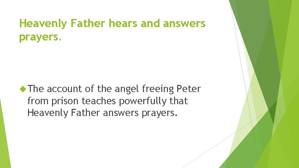 Heavenly Father hears and answers prayers. The account of the angel freeing Peter from