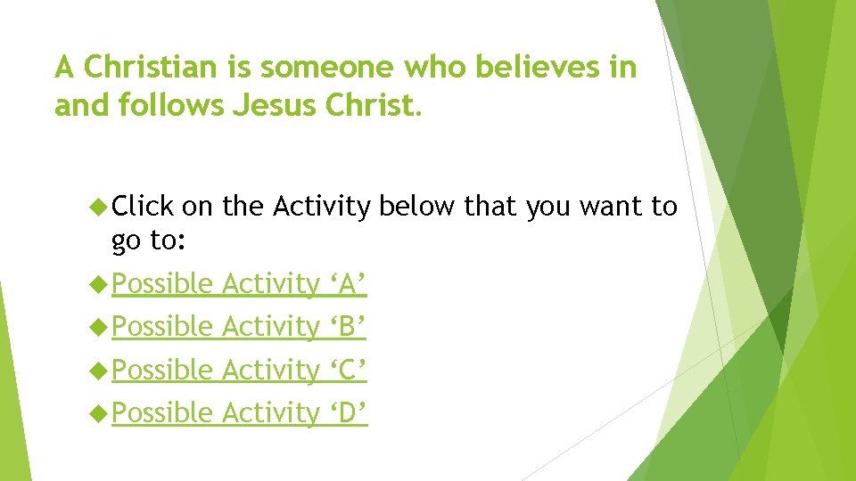 A Christian is someone who believes in and follows Jesus Christ. Click on the