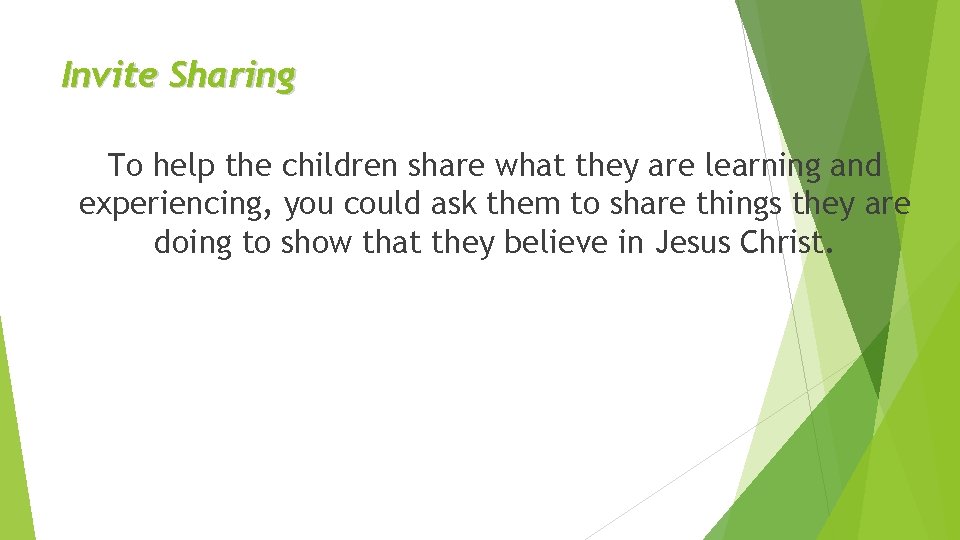 Invite Sharing To help the children share what they are learning and experiencing, you