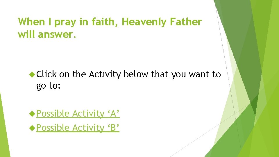 When I pray in faith, Heavenly Father will answer. Click on the Activity below