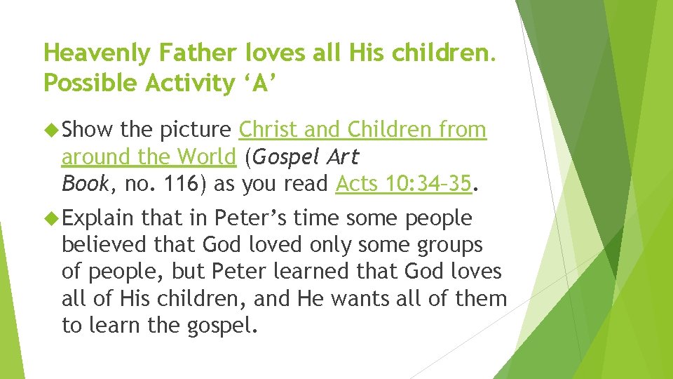Heavenly Father loves all His children. Possible Activity ‘A’ Show the picture Christ and