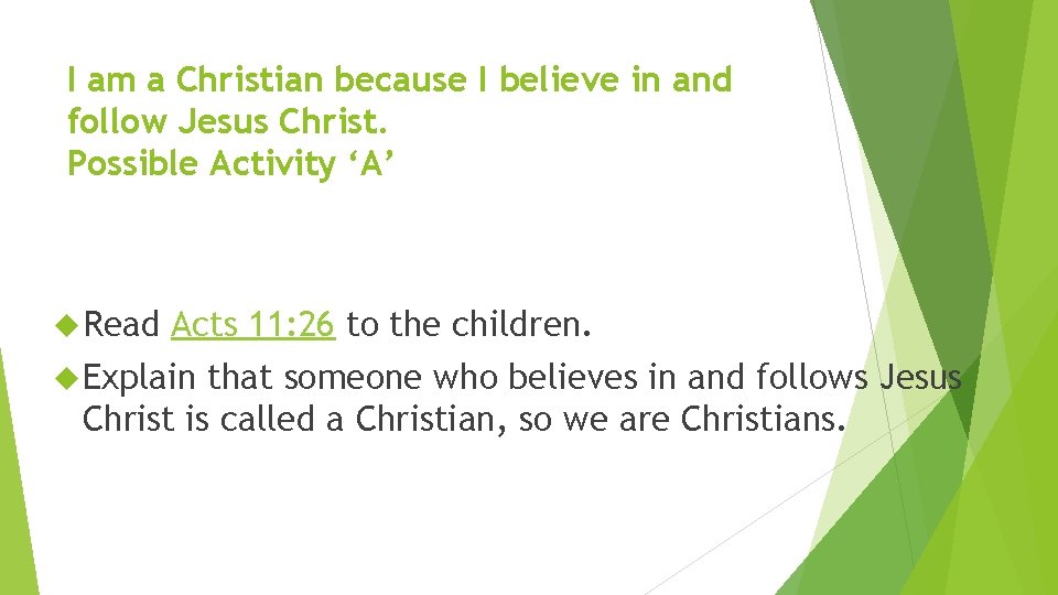 I am a Christian because I believe in and follow Jesus Christ. Possible Activity