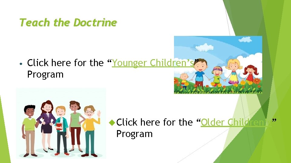 Teach the Doctrine • Click here for the “Younger Children’s” Program Click here for