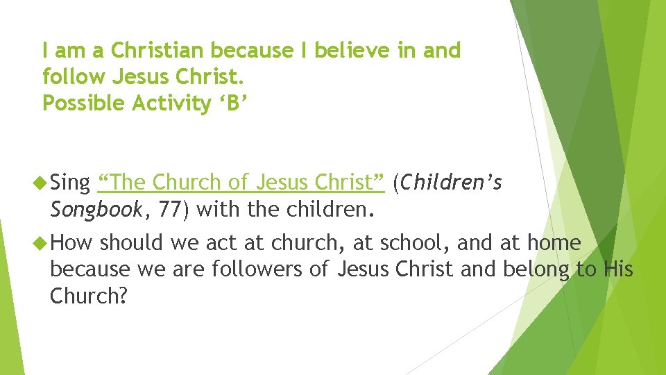 I am a Christian because I believe in and follow Jesus Christ. Possible Activity