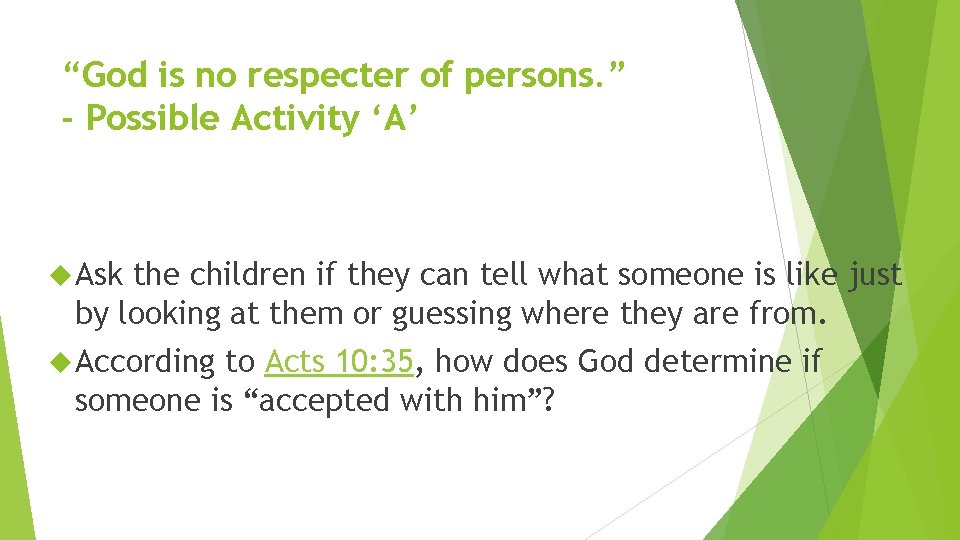 “God is no respecter of persons. ” - Possible Activity ‘A’ Ask the children