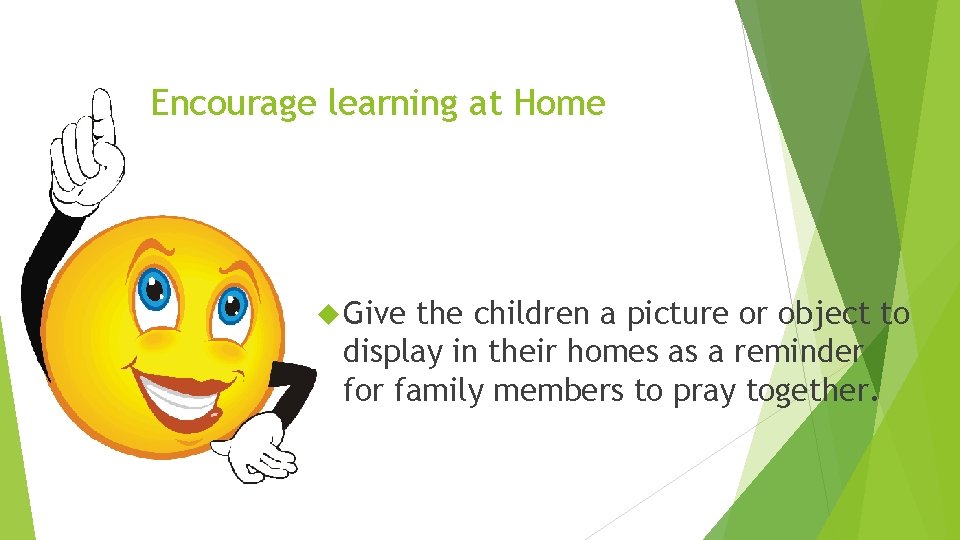 Encourage learning at Home Give the children a picture or object to display in