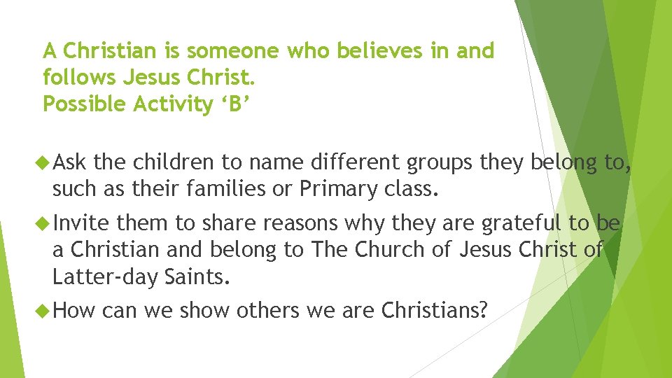 A Christian is someone who believes in and follows Jesus Christ. Possible Activity ‘B’