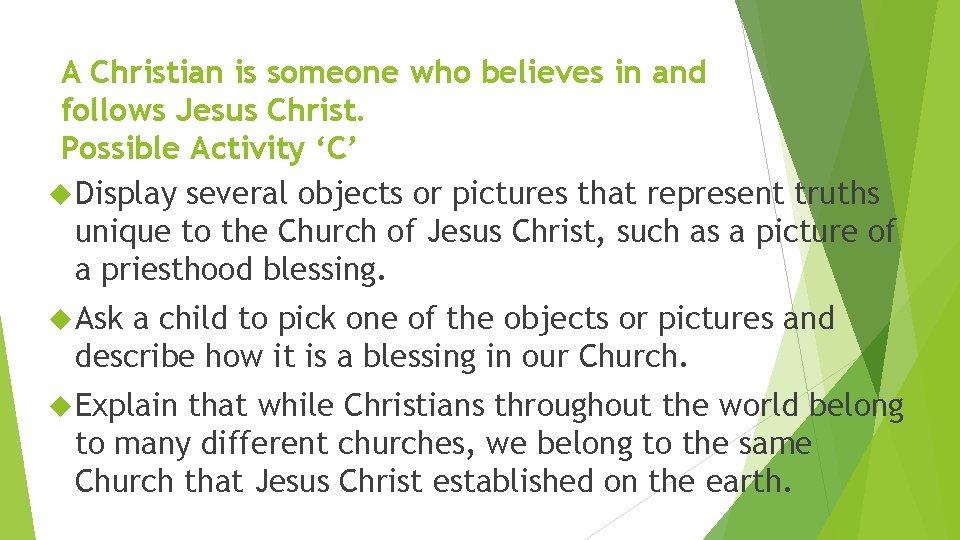 A Christian is someone who believes in and follows Jesus Christ. Possible Activity ‘C’