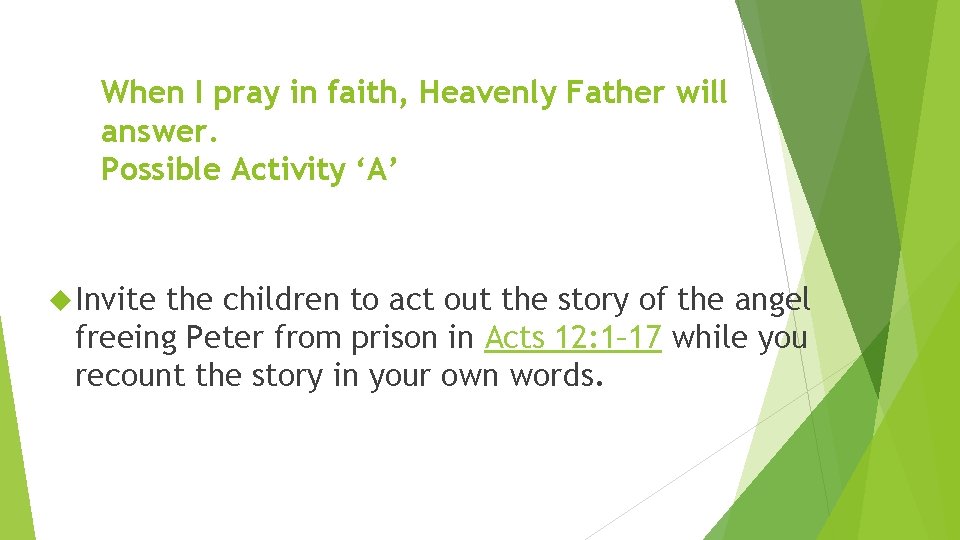 When I pray in faith, Heavenly Father will answer. Possible Activity ‘A’ Invite the