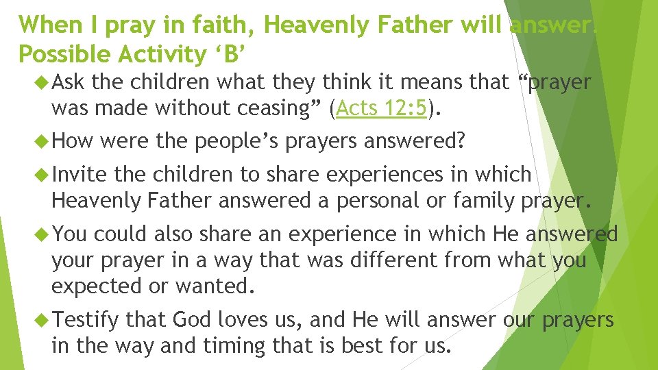 When I pray in faith, Heavenly Father will answer. Possible Activity ‘B’ Ask the