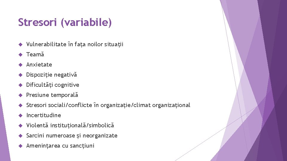 Stresori (variabile) Vulnerabilitate în fața noilor situații Teamă Anxietate Dispoziție negativă Dificultăți cognitive Presiune