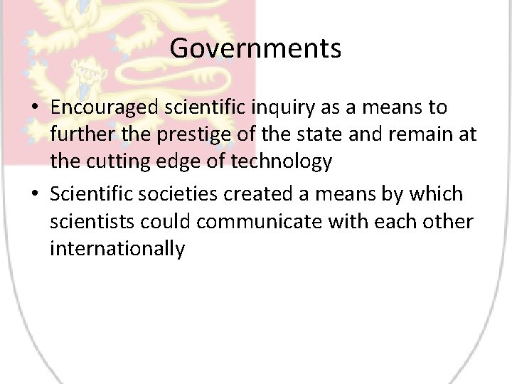 Governments • Encouraged scientific inquiry as a means to further the prestige of the