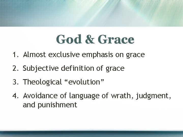 God & Grace 1. Almost exclusive emphasis on grace 2. Subjective definition of grace