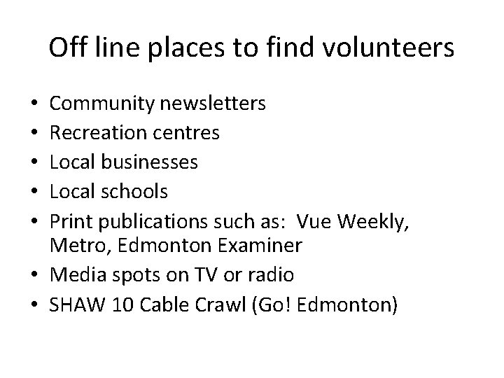 Off line places to find volunteers Community newsletters Recreation centres Local businesses Local schools