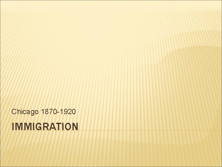 Chicago 1870 -1920 IMMIGRATION 